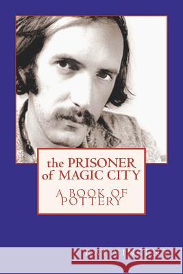 The Prisoner of Magic City: A Book of Pottery by Ray Vincent Ray Vincent Rhonda Keith Stephens 9781475061772 Createspace - książka