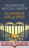 The Private Life of Spies: 'Spy-masterful storytelling' Sunday Post Alexander McCall Smith 9781408718353 Little, Brown Book Group