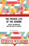 The Private Life of the Genome: Genetic Information and the Right to Privacy Brassington, Iain 9781032320441 Routledge