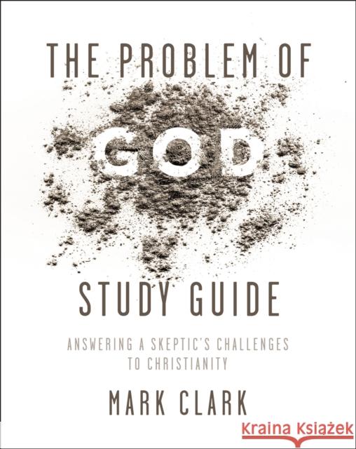 The Problem of God Study Guide: Answering a Skeptic's Challenges to Christianity Mark Clark 9780310108436 Zondervan - książka