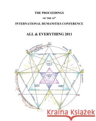 The Proceedings of the 16th International Humanities Conference: All & Everything: 2011 John Amaral, Michael Readshaw, Paul Taylor, Arkady Rovner, Seymour Ginsburg, Dimitri Peretzi 9781905578306 All & Everything Conferences - książka