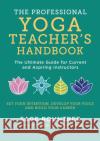 The Professional Yoga Teacher's Handbook: The Ultimate Guide for Current and Aspiring Instructors Sage Rountree 9781472985859 Bloomsbury Publishing PLC