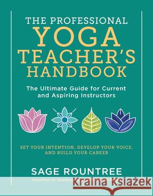 The Professional Yoga Teacher's Handbook: The Ultimate Guide for Current and Aspiring Instructors--Set Your Intention, Develop Your Voice, and Build Y Sage Rountree 9781615196975 Experiment - książka