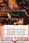 The Professor and the Madman: A Tale of Murder, Insanity, and the Making of the Oxford English Dictionary Winchester, Simon 9780060839789 Harper Perennial