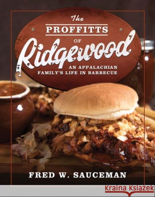The Proffitts of Ridgewood: An Appalachian Family's Life in Barbecue Fred W. Sauceman 9780881466270 Mercer University Press - książka