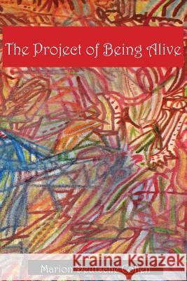 The Project of Being Alive Marion Deutsche Cohen 9780998685755 Summerfield Publishing/New Plains Press - książka