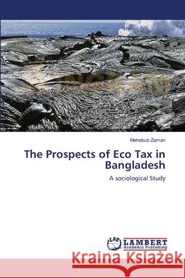 The Prospects of Eco Tax in Bangladesh Mehebub Zaman 9783659204456 LAP Lambert Academic Publishing - książka
