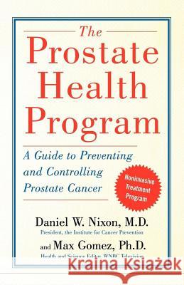 The Prostate Health Program: A Guide to Preventing and Controlling Prostate Cancer Nixon, Daniel 9780743254328 Free Press - książka