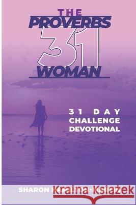 The Proverb 31 Woman: 31 Day Challenge Devotional Sharon Denise Hamilton-Martin 9780578905136 Revival Publishing - książka