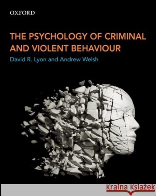The Psychology of Criminal and Violent Behaviour David R. Lyon Andrew Welsh  9780199010080 Oxford University Press, Canada - książka
