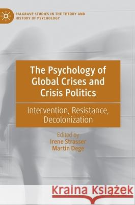 The Psychology of Global Crises and Crisis Politics: Intervention, Resistance, Decolonization Irene Strasser Martin Dege 9783030769383 Palgrave MacMillan - książka
