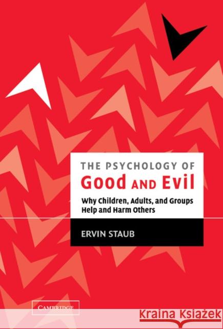 The Psychology of Good and Evil: Why Children, Adults, and Groups Help and Harm Others Staub, Ervin 9780521821285 CAMBRIDGE UNIVERSITY PRESS - książka