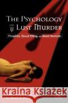 The Psychology of Lust Murder: Paraphilia, Sexual Killing, and Serial Homicide Purcell, Catherine 9780123705105 Academic Press