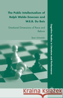 The Public Intellectualism of Ralph Waldo Emerson and W.E.B. Du Bois: Emotional Dimensions of Race and Reform Schneider, R. 9781349381555 Palgrave MacMillan - książka