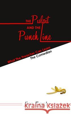 The Pulpit and the Punch Line: What the Preacher Can Learn from the Comedian Jim East 9781908667434 Emblem Books - książka