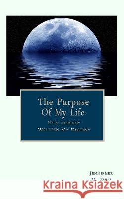 The Purpose Of My Life: He's Already Written My Destiny Revised Zulu, Jennipher M. 9781537231983 Createspace Independent Publishing Platform - książka