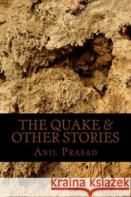 The Quake & Other Stories Anil Prasad 9781478376873 Createspace - książka