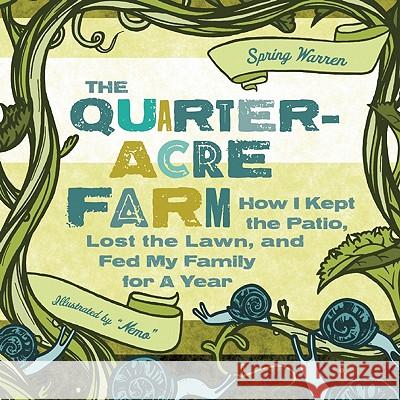 The Quarter-Acre Farm: How I Kept the Patio, Lost the Lawn, and Fed My Family for a Year Spring Warren Jesse Pruet 9781580053402 Seal Press (CA) - książka