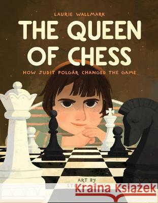 The Queen of Chess: How Judit Polgár Changed the Game Wallmark, Laurie 9781499813067 Little Bee Books - książka