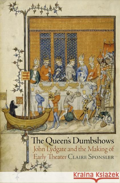 The Queen's Dumbshows: John Lydgate and the Making of Early Theater Claire Sponsler 9780812245950 University of Pennsylvania Press - książka