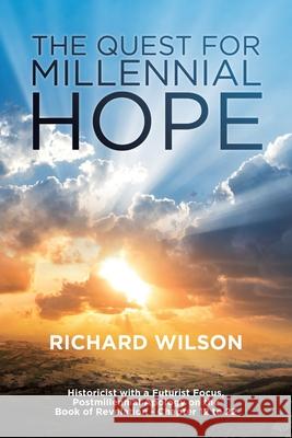 The Quest for Millennial Hope: Historicist with a Futurist Focus, Postmillennial Apology on the Book of Revelation â 