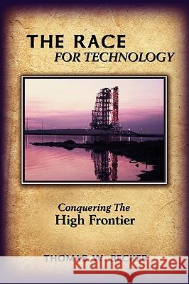 The Race for Technology: Conquering The High Frontier Becker, Thomas W. 9781438909370 Authorhouse - książka