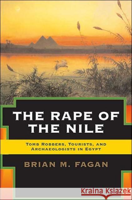 The Rape of the Nile: Tomb Robbers, Tourists, and Archaeologists in Egypt, Revised and Updated Fagan, Brian 9780813340616 Westview Press - książka