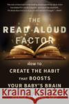 The Read Aloud Factor: How to Create the Habit That Boosts Your Baby's Brain Rekha S. Rajan 9781641607667 Parenting Press