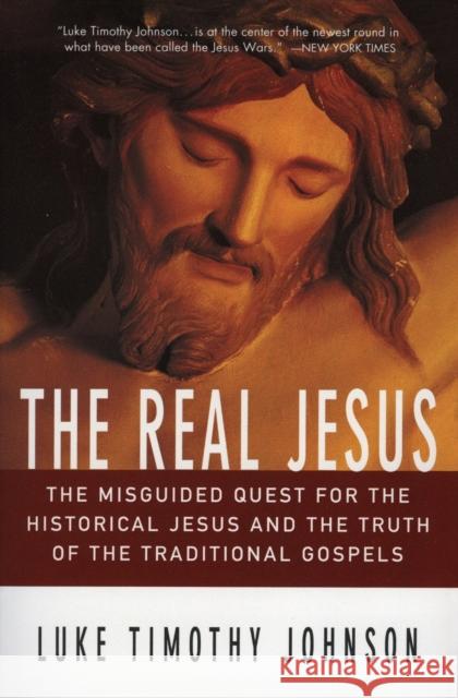 The Real Jesus: The Misguided Quest for the Historical Jesus and the Truth of the Traditional Go Luke Timothy Johnson 9780060641665 HarperOne - książka