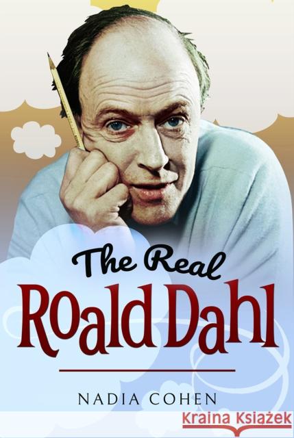 The Real Roald Dahl Nadia Cohen   9781526722072 Pen & Sword History - książka