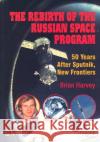 The Rebirth of the Russian Space Program: 50 Years After Sputnik, New Frontiers Harvey, Brian 9780387713540 Springer