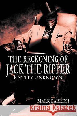 The Reckoning of Jack the Ripper: Entity Unknown Barresi, Mark 9781477212875 Authorhouse - książka