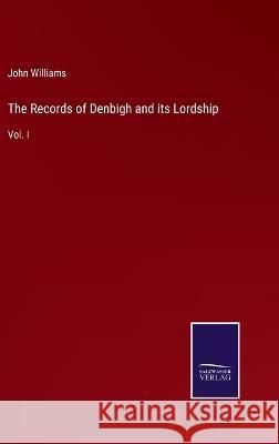The Records of Denbigh and its Lordship: Vol. I John Williams 9783375105815 Salzwasser-Verlag - książka