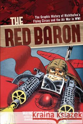 The Red Baron: The Graphic History of Richthofen's Flying Circus and the Air War in Wwi Vansant, Wayne 9780760346020 Zenith Press - książka