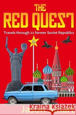 The Red Quest: Travels Through 22 Former Soviet Republics Jason Smart 9781484889794 Createspace - książka