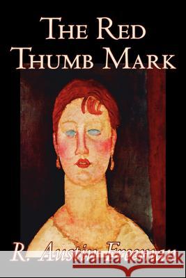 The Red Thumb Mark by R. Austin Freeman, Fiction, Classics, Literary, Mystery & Detective Freeman, R. Austin 9781598187373 Aegypan - książka