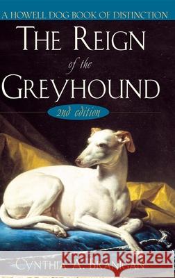 The Reign of the Greyhound Cynthia A. Branigan 9780764544453 Howell Books - książka