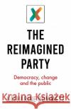 The Reimagined Party: Democracy, Change and the Public Katharine Dommett 9781526147523 Manchester University Press