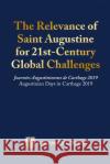 The Relevance of Saint Augustine for 21st-Century Global Challenges: Journées Augustiniennes de Carthage 2019 Augustinian Days in Carthage 2019 Kelley, Joseph 9781716632273 Lulu.com