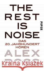The Rest is Noise : Das 20. Jahrhundert hören. Ausgezeichnet mit dem National Book Critics Circle Award und Guardian First Book Award 2008 Ross, Alex 9783492301893 Piper - książka