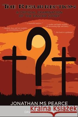The Resurrection: A Critical Examination of the Easter Story Pearce Jonathan Fitzgerald David 9780993510281 Onus Books - książka