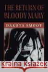 The Return of Bloody Mary Dakota Smoot 9781664177222 Xlibris Us