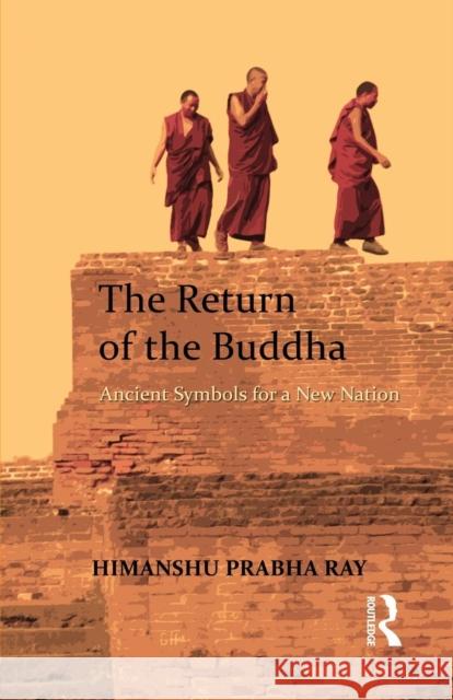 The Return of the Buddha: Ancient Symbols for a New Nation Himanshu Prabha Ray   9781138663947 Taylor and Francis - książka