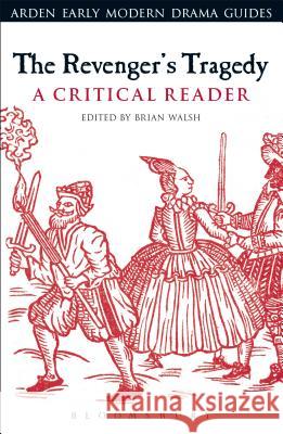 The Revenger's Tragedy: A Critical Reader Brian Walsh Andrew Hiscock Lisa Hopkins 9781472585417 Arden Shakespeare - książka