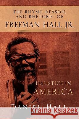 The Rhyme, Reason, and Rhetoric of Freeman Hall Jr. Daniel Hall 9781453538357 Xlibris Corporation - książka