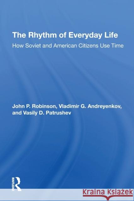 The Rhythm of Everyday Life: How Soviet and American Citizens Use Time John Robinson 9780367310967 Routledge - książka