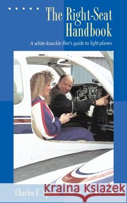 The Right-Seat Handbook: A White-Knuckle Flier's Guide to Light Planes Spence, Charles F. 9780070601482 McGraw-Hill Professional Publishing - książka