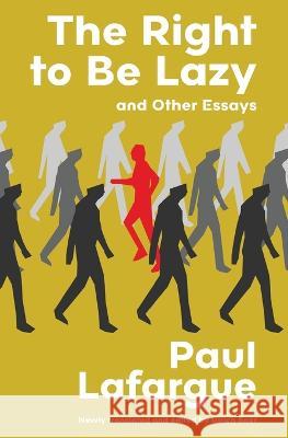 The Right to Be Lazy and Other Essays (Warbler Classics Annotated Edition) Paul Lafargue Ulrich Baer  9781959891529 Warbler Classics - książka