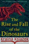 The Rise and Fall of the Dinosaurs: The Untold Story of a Lost World Brusatte Steve 9781509830091 Pan Macmillan