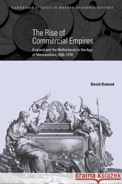 The Rise of Commercial Empires: England and the Netherlands in the Age of Mercantilism, 1650-1770 Ormrod, David 9780521819268 Cambridge University Press - książka